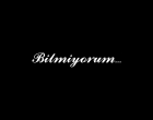 Bilmiyorum!