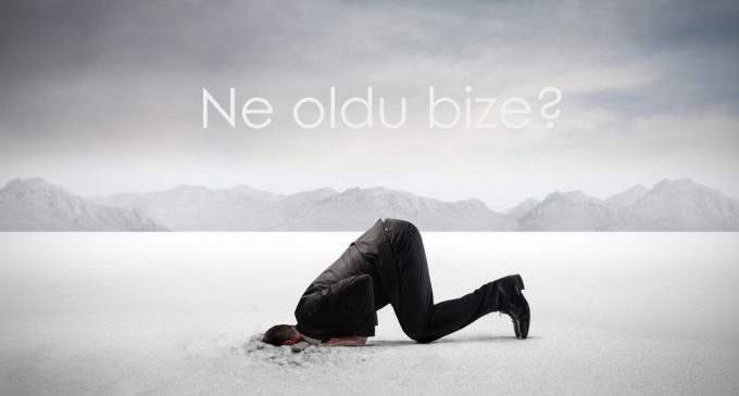 Ne oldu bize?