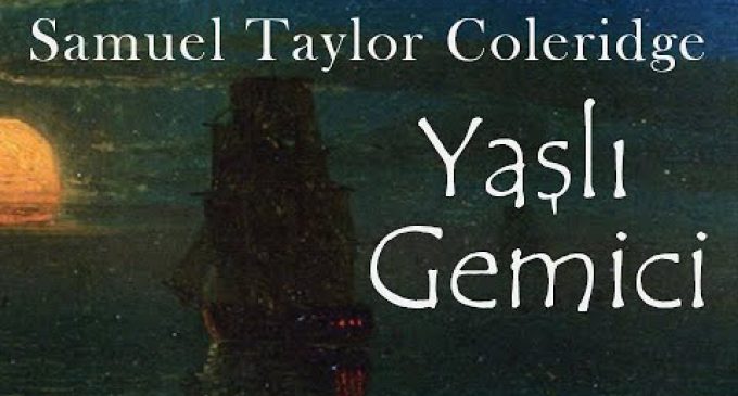 SAMUEL TAYLOR COLERİDGE’İN  YAŞLI GEMİCİ KİTABINA BİR BAKIŞ